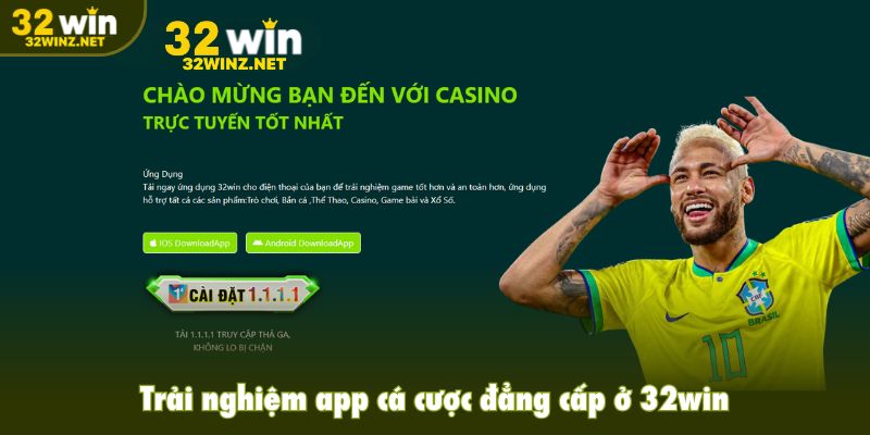 Ứng dụng trải nghiệm cá cược đẳng cấp ở 32win