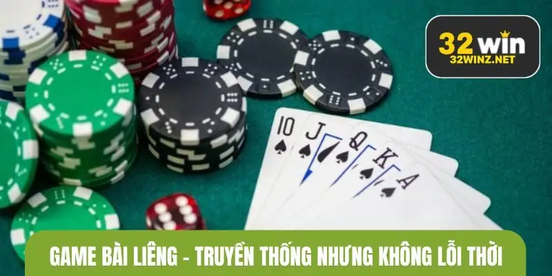 Game bài Liêng - Truyền thống nhưng không lỗi thời