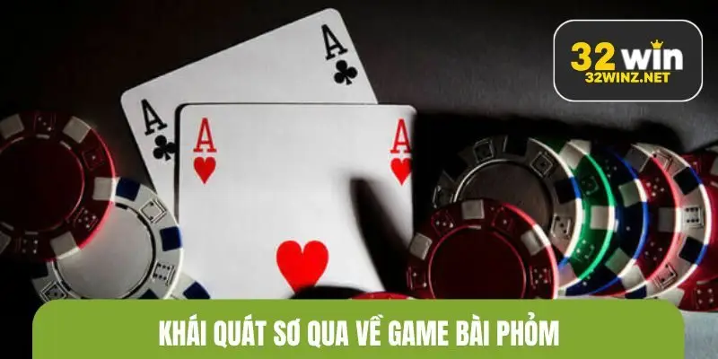 Khái quát sơ qua về game bài phỏm