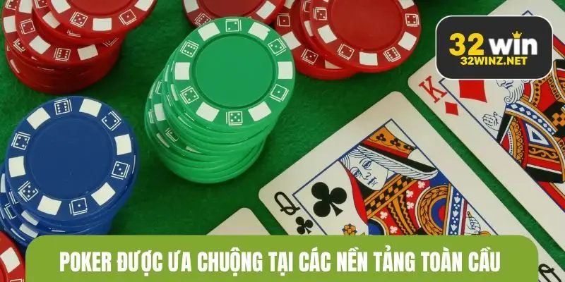 Poker được ưa chuộng tại các nền tảng trực tuyến toàn cầu
