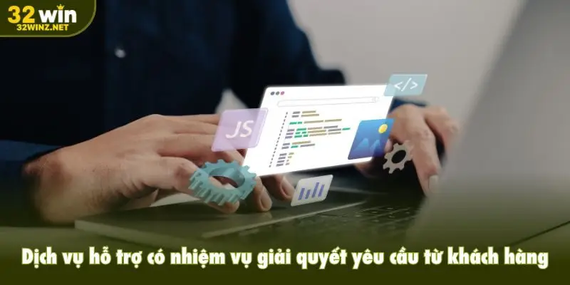 Dịch vụ hỗ trợ có nhiệm vụ giải quyết yêu cầu từ khách hàng