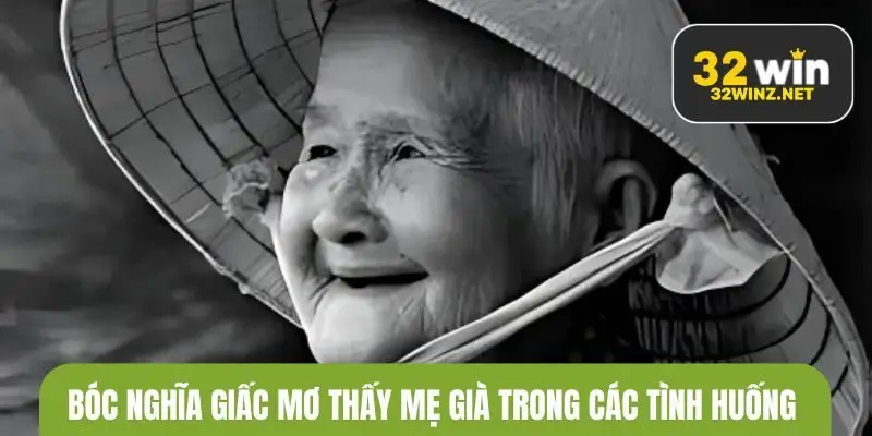 Bóc nghĩa một số giấc mơ thấy mẹ già trong các tình huống cụ thể từ 32win