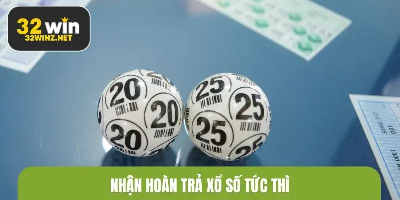 Nhận hoàn trả xổ số tức thì