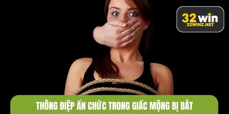 Thông điệp ẩn chức trong giấc mộng bị bắt