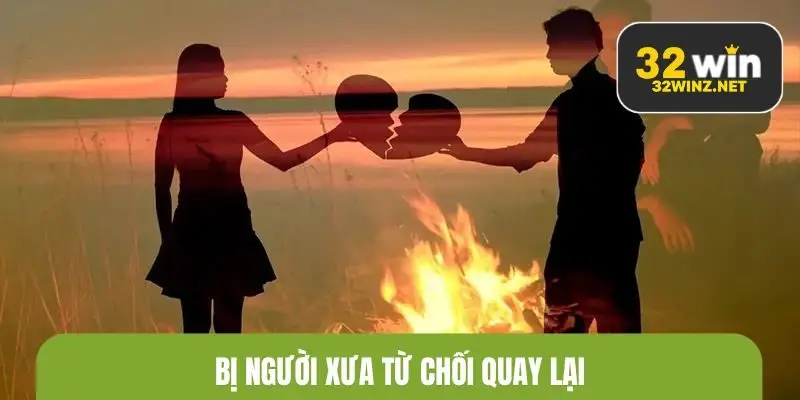 Bị người xưa từ chối quay lại cho thấy đến lúc bạn cần buông bỏ