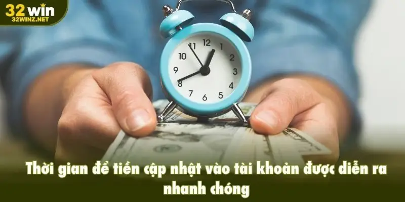 Thời gian để tiền cập nhật vào tài khoản được diễn ra nhanh chóng