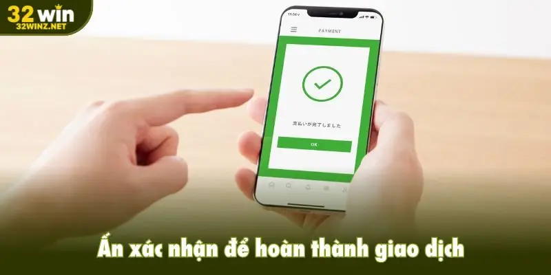 Ấn xác nhận để hoàn thành giao dịch