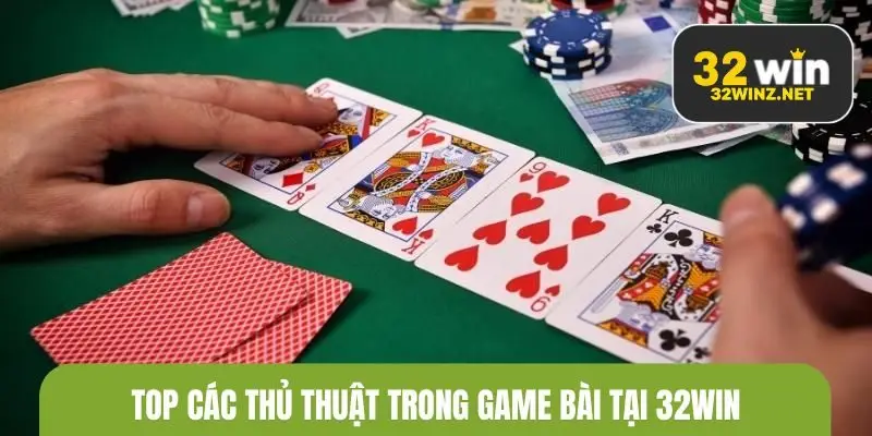 Top các thủ thuật trong game bài tại 32WIN