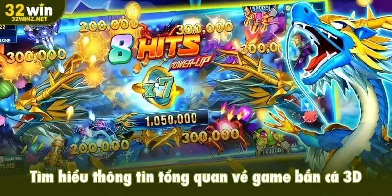 Tìm hiểu thông tin tổng quan về game bắn cá 3D