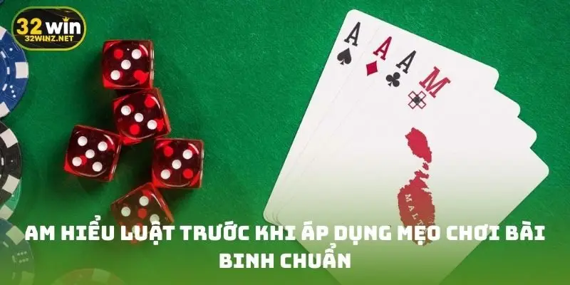 Am hiểu luật trước khi áp dụng mẹo chơi bài binh chuẩn