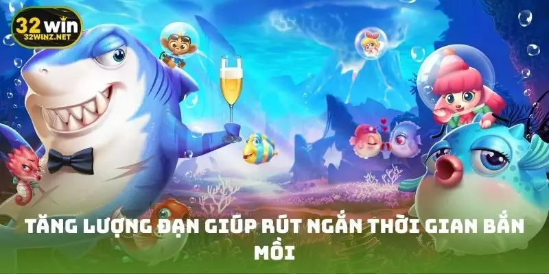 Tăng lượng đạn giúp rút ngắn thời gian bắn mồi
