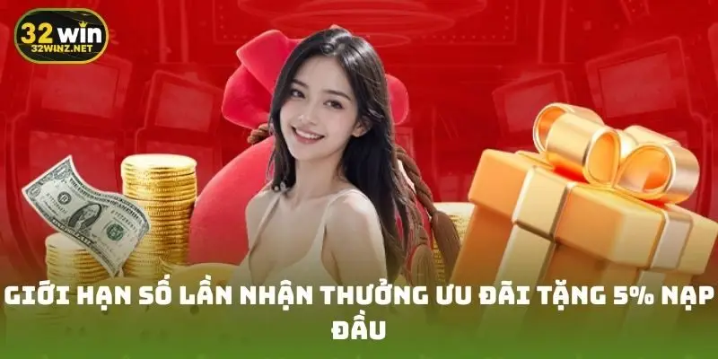 Giới hạn số lần nhận thưởng ưu đãi tặng 5% nạp đầu