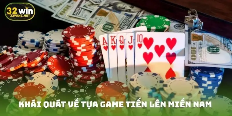 Khái quát về tựa game tiến lên miền Nam