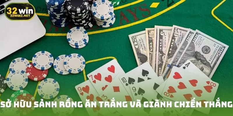 Sở hữu sảnh rồng ăn trắng và giành chiến thắng